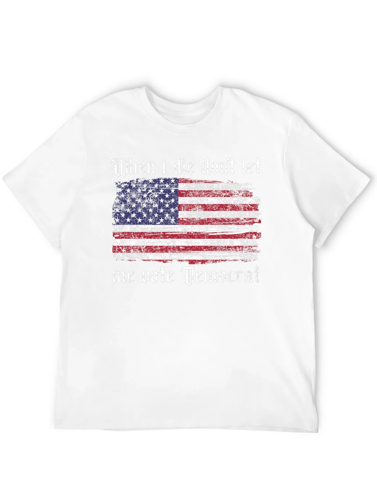 Patriotic T-Shirt - When I Die Dont Let Me Vote Democrat product image 11