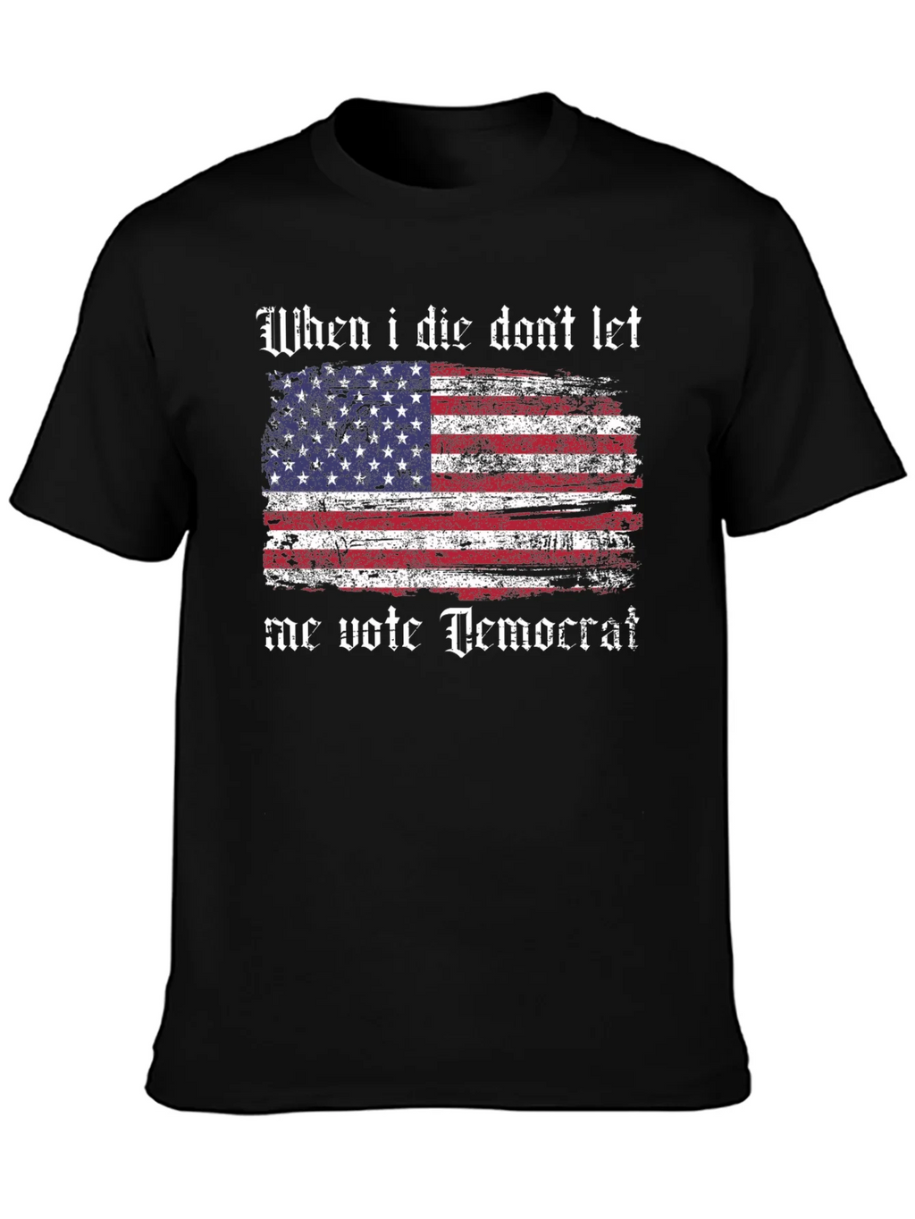 Patriotic T-Shirt - When I Die Dont Let Me Vote Democrat product image 3