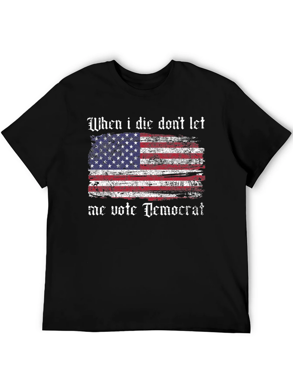 Patriotic T-Shirt - When I Die Dont Let Me Vote Democrat product image 5