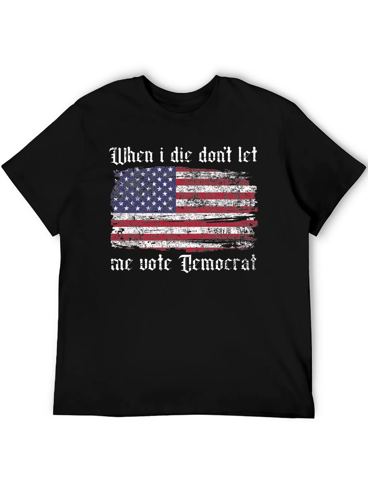 Patriotic T-Shirt - When I Die Dont Let Me Vote Democrat product image 5