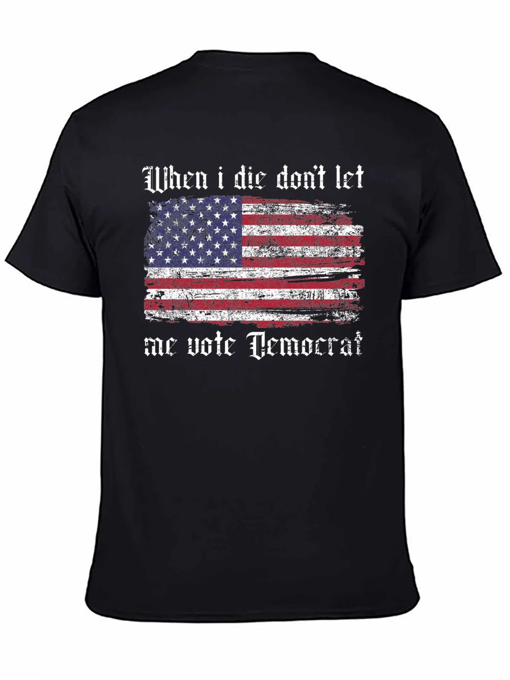 Patriotic T-Shirt - When I Die Dont Let Me Vote Democrat product image 4