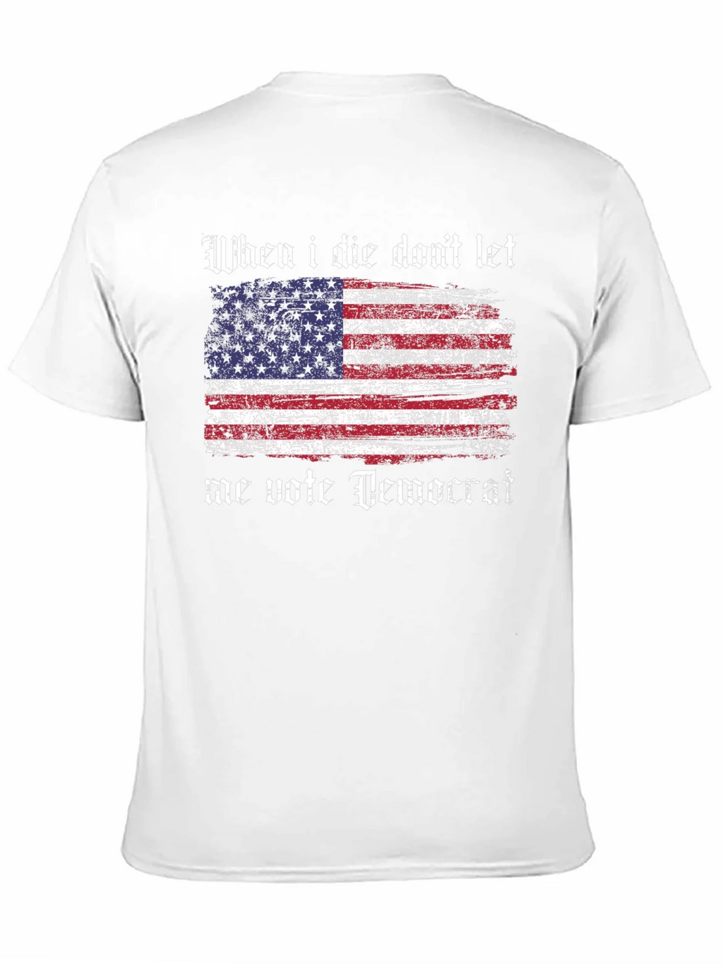 Patriotic T-Shirt - When I Die Dont Let Me Vote Democrat product image 10