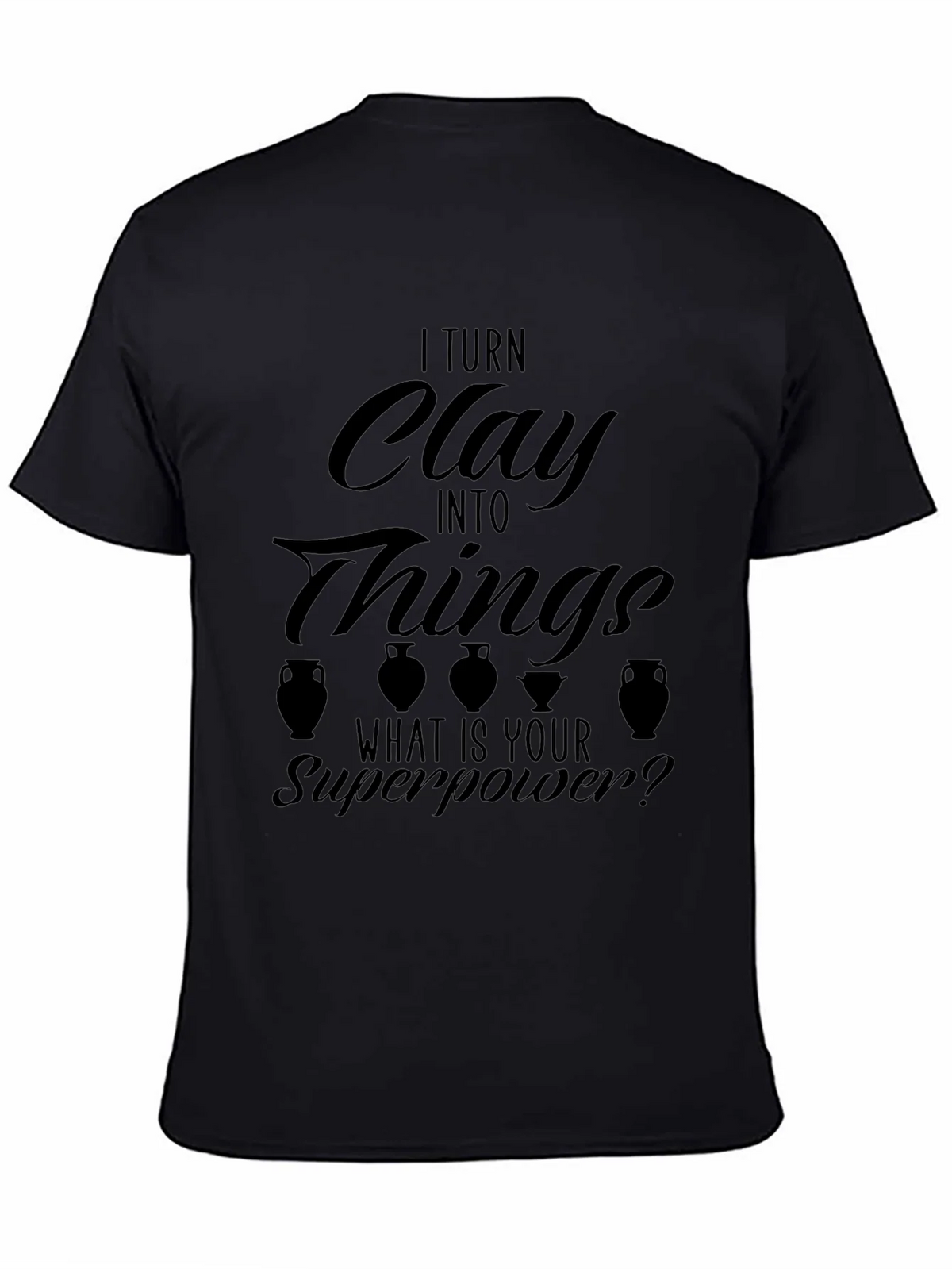 I Turn Clay Into Things T-Shirt product image 3