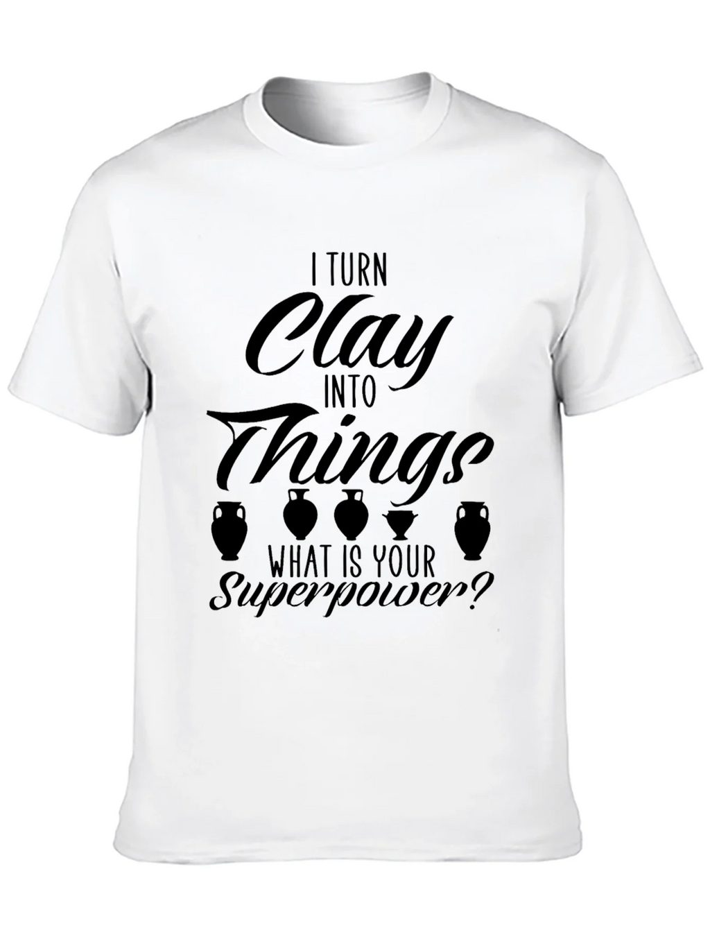 I Turn Clay Into Things T-Shirt product image 8