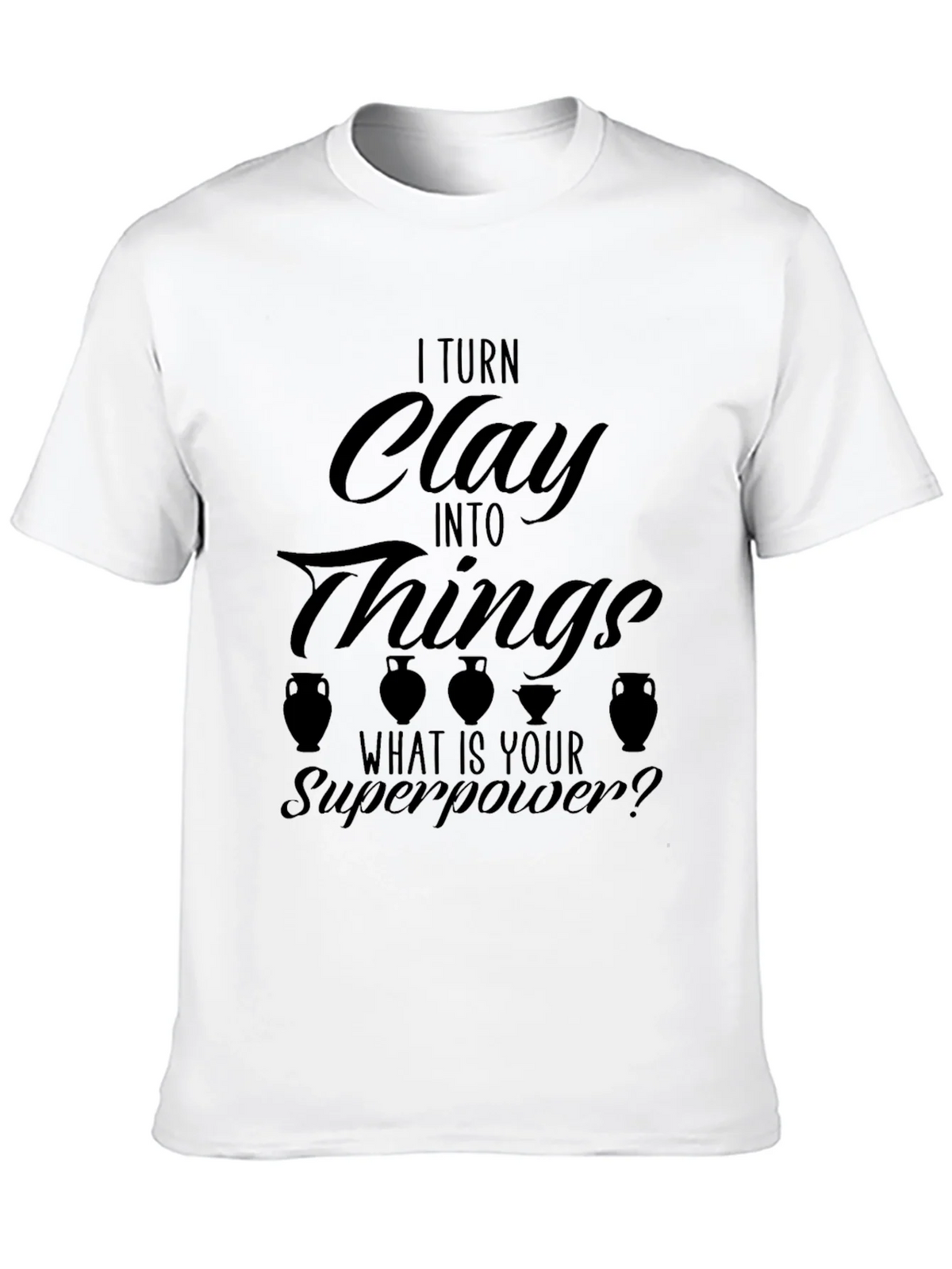 I Turn Clay Into Things T-Shirt product image 8