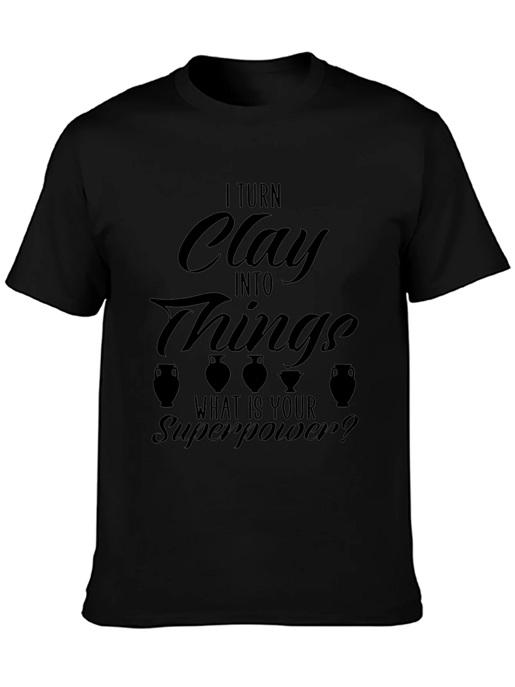 I Turn Clay Into Things T-Shirt product image 2