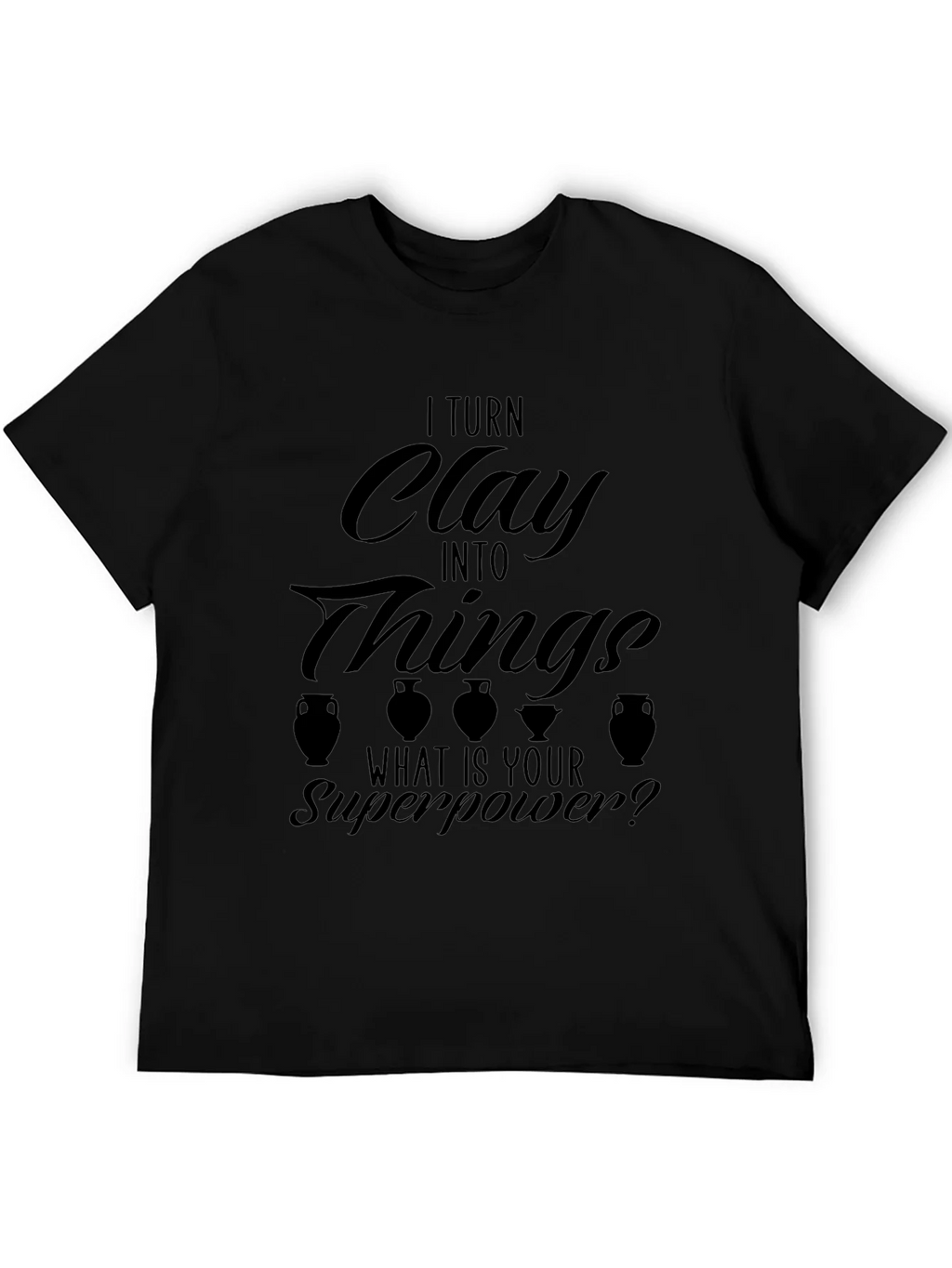 I Turn Clay Into Things T-Shirt product image 4