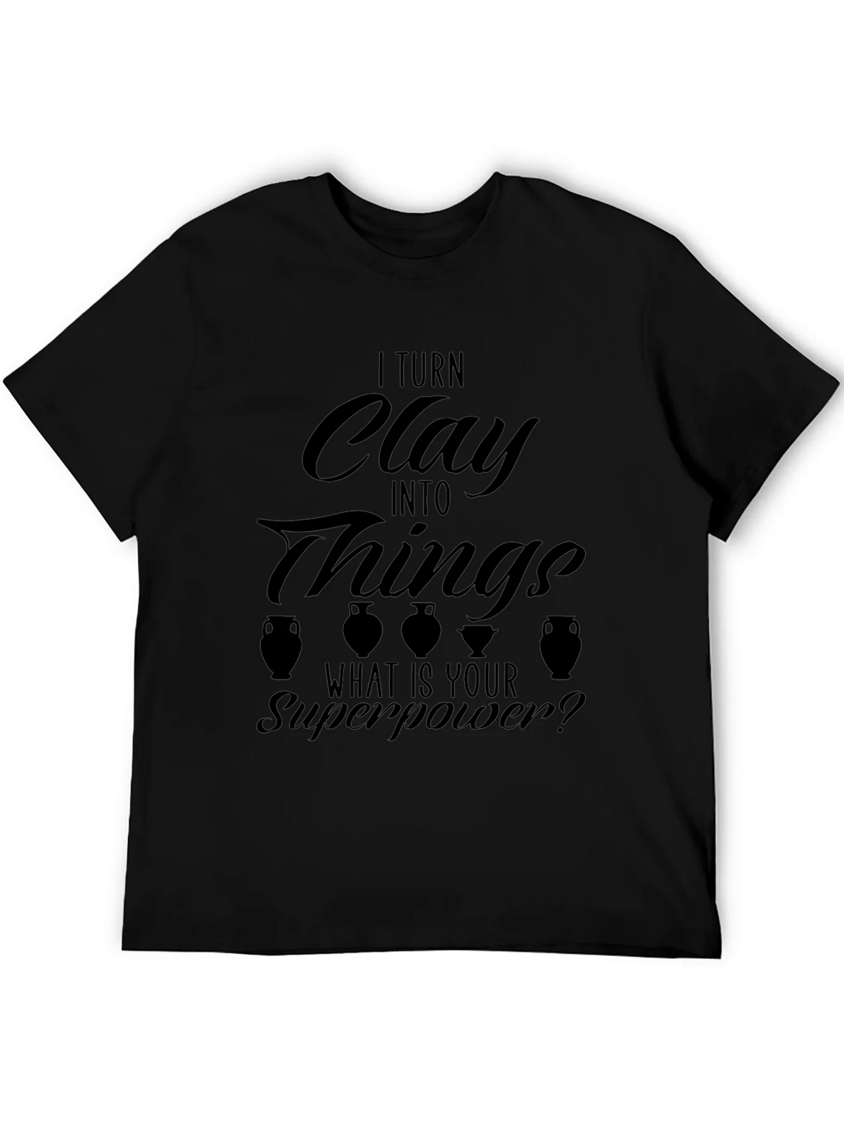 I Turn Clay Into Things T-Shirt product image 4