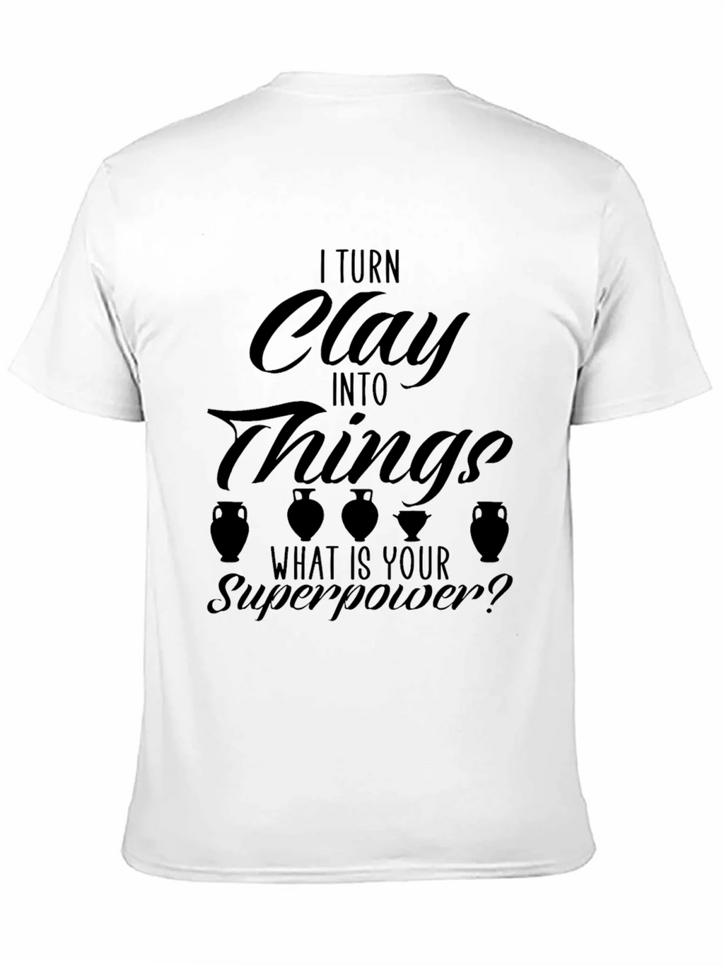 I Turn Clay Into Things T-Shirt product image 9