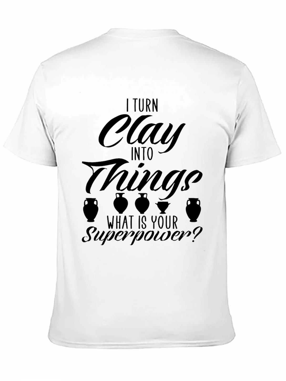 I Turn Clay Into Things T-Shirt product image 9