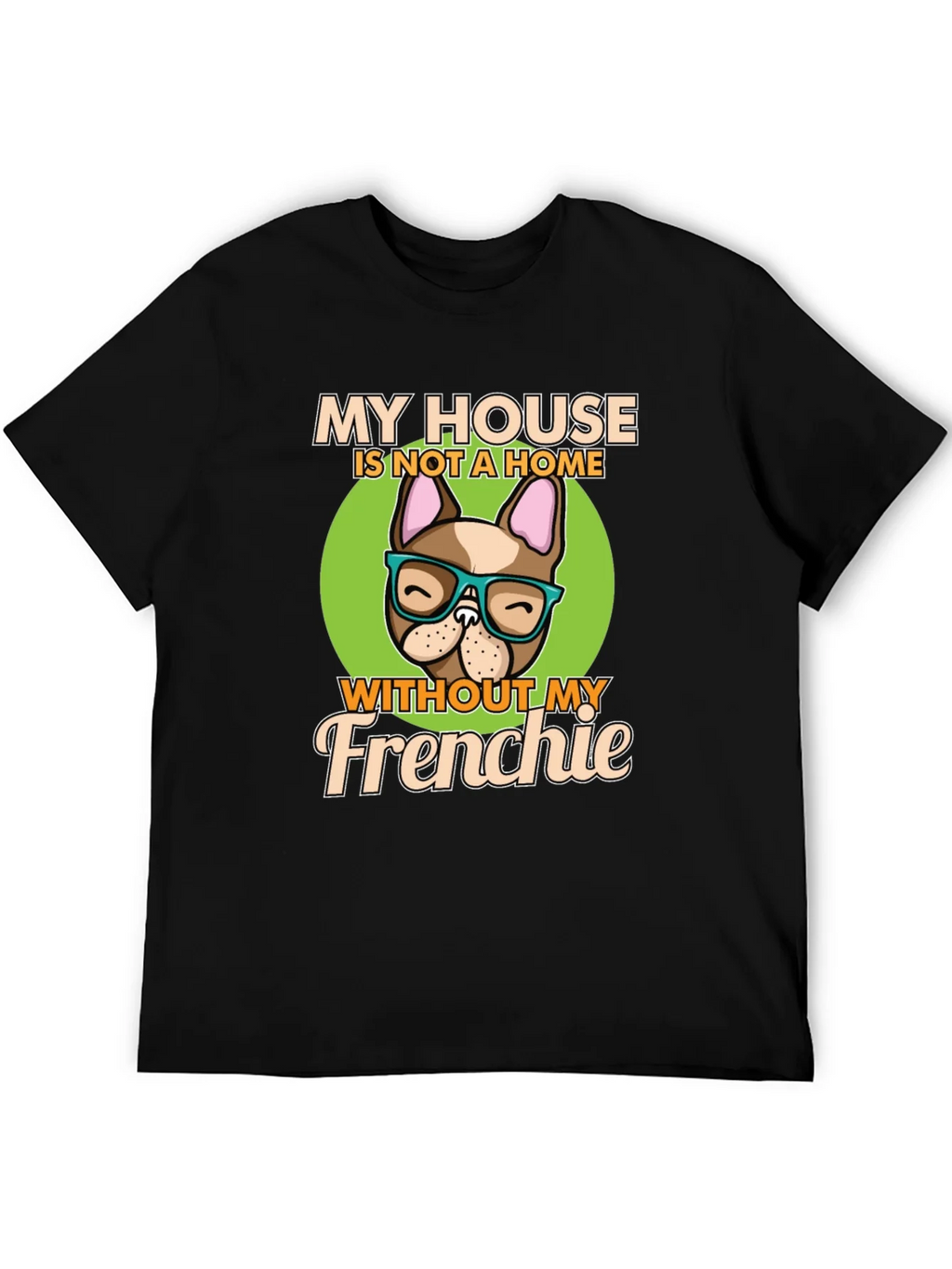 My House Without My Frenchie T-Shirt product image 5