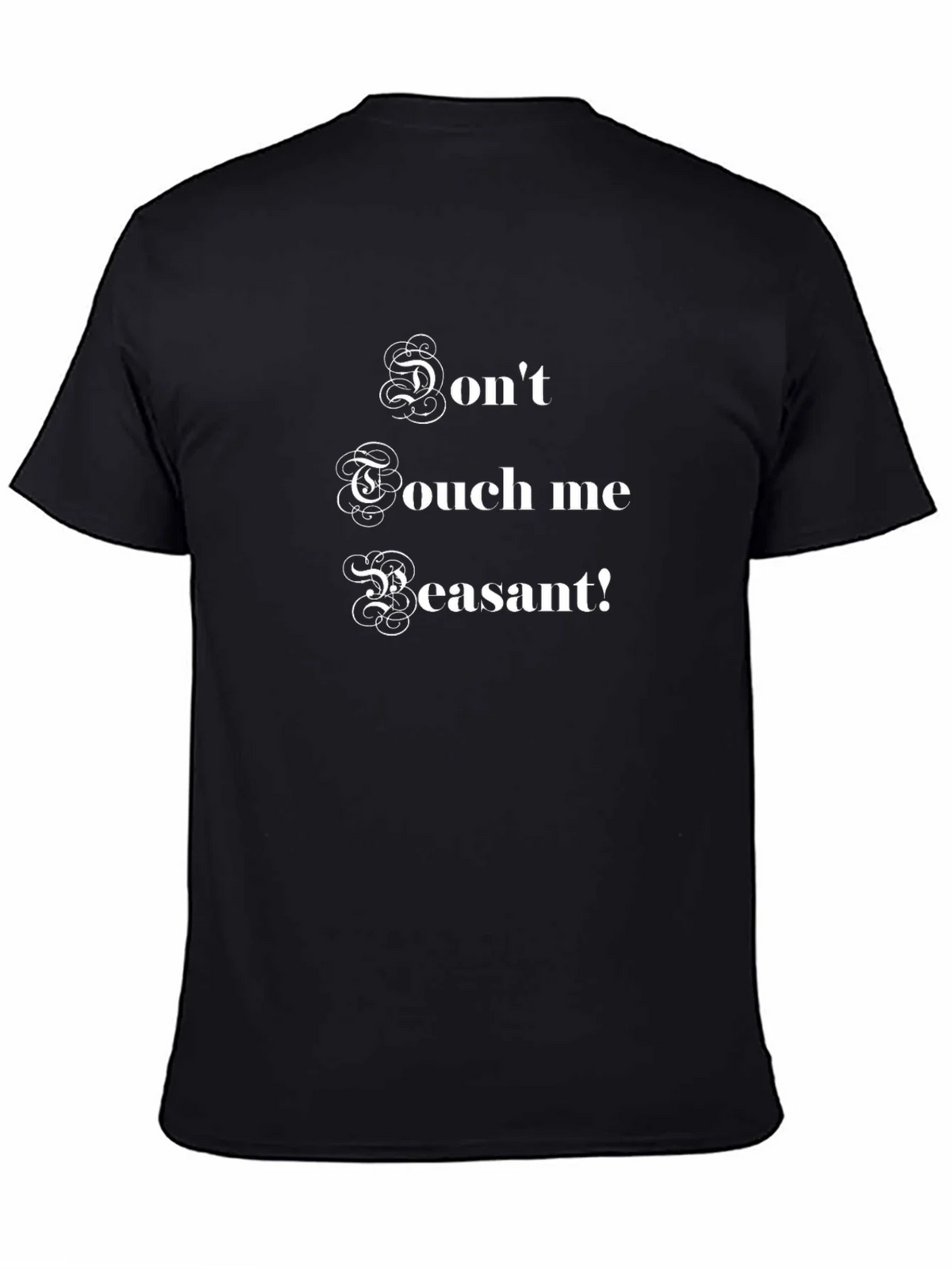Dont Touch Me Peasant! Funny Graphic T-Shirt product image 4