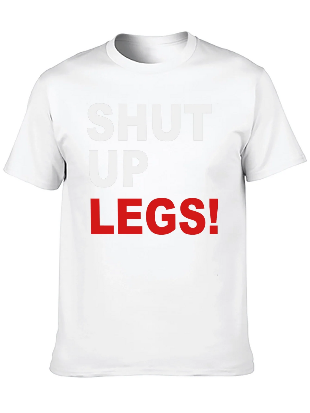 Shut Up Legs! Graphic Tee product image 9