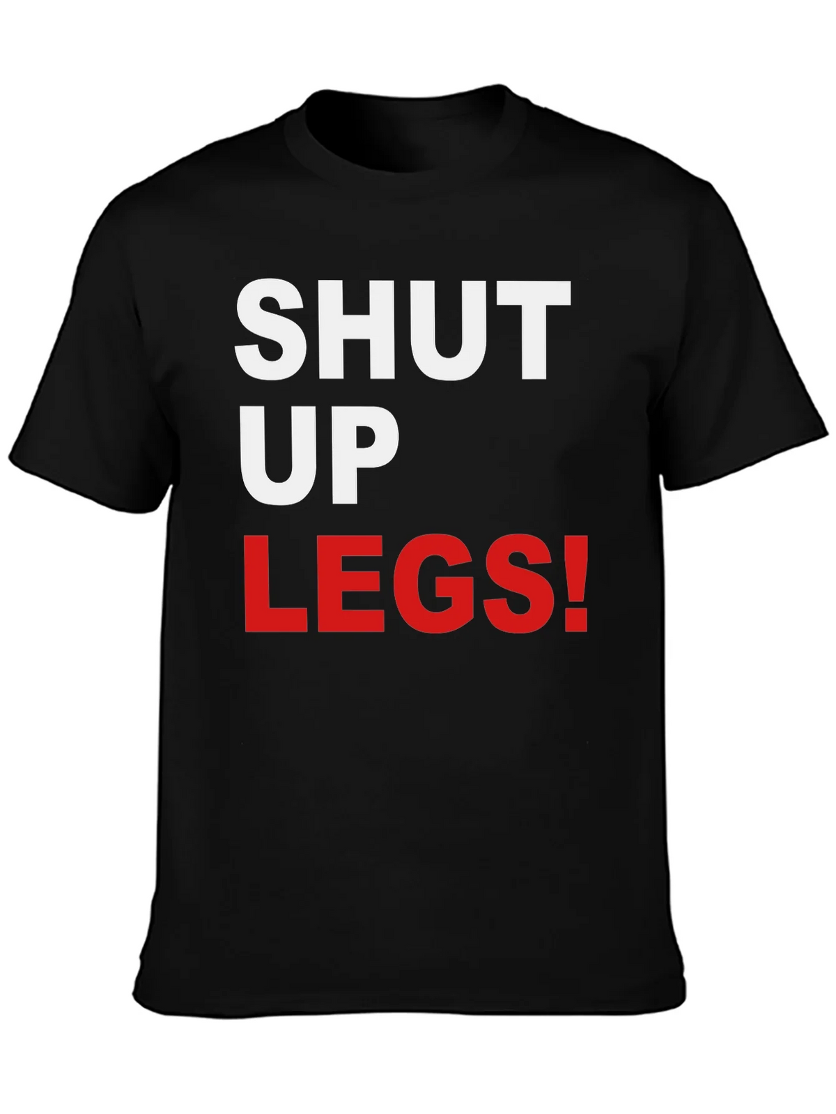 Shut Up Legs! Graphic Tee product image 3