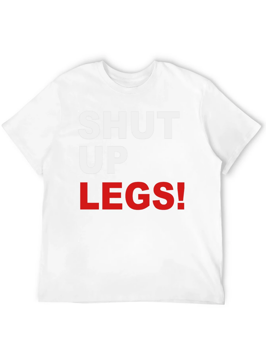 Shut Up Legs! Graphic Tee product image 11