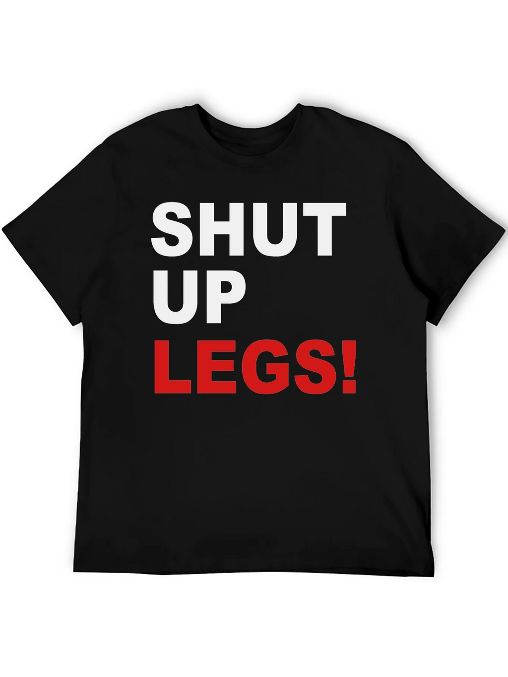 Shut Up Legs! Graphic Tee product image 5