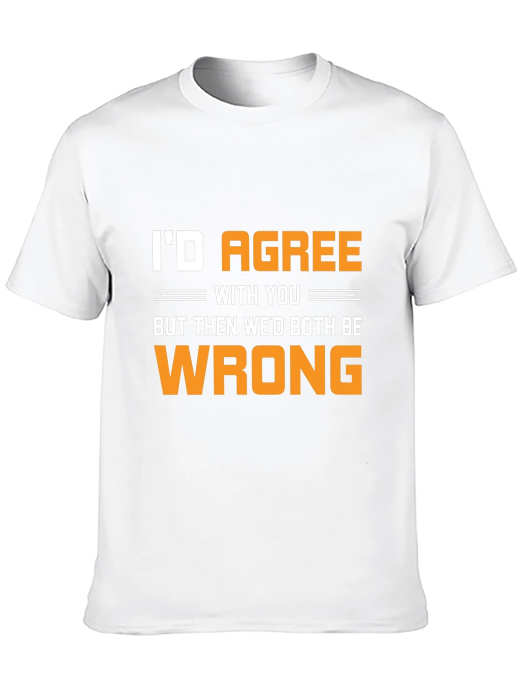 Funny Id Agree With You T-Shirt product image 9