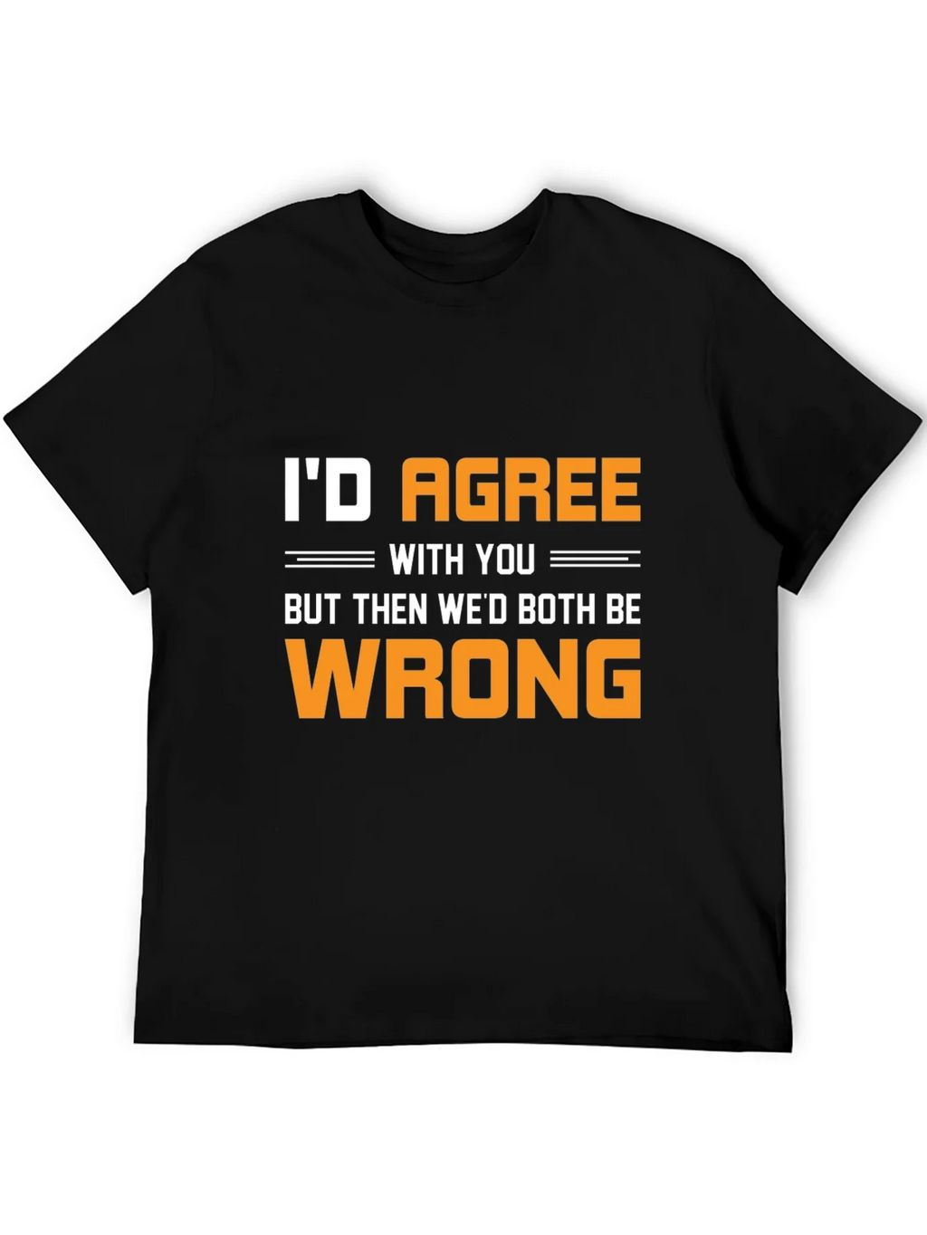 Funny Id Agree With You T-Shirt product image 5