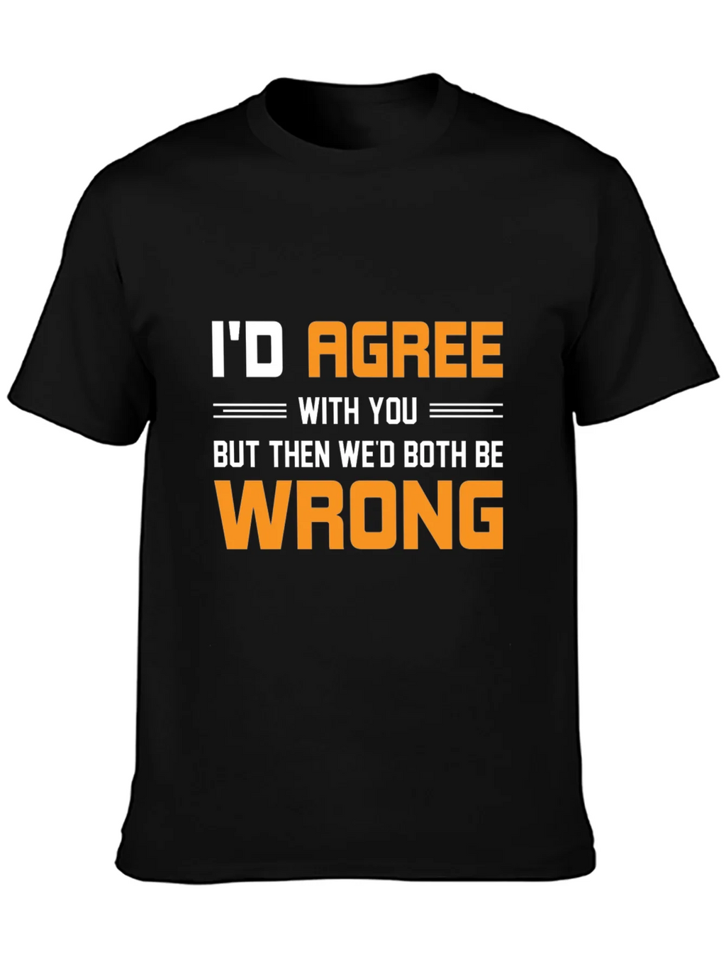 Funny Id Agree With You T-Shirt product image 3