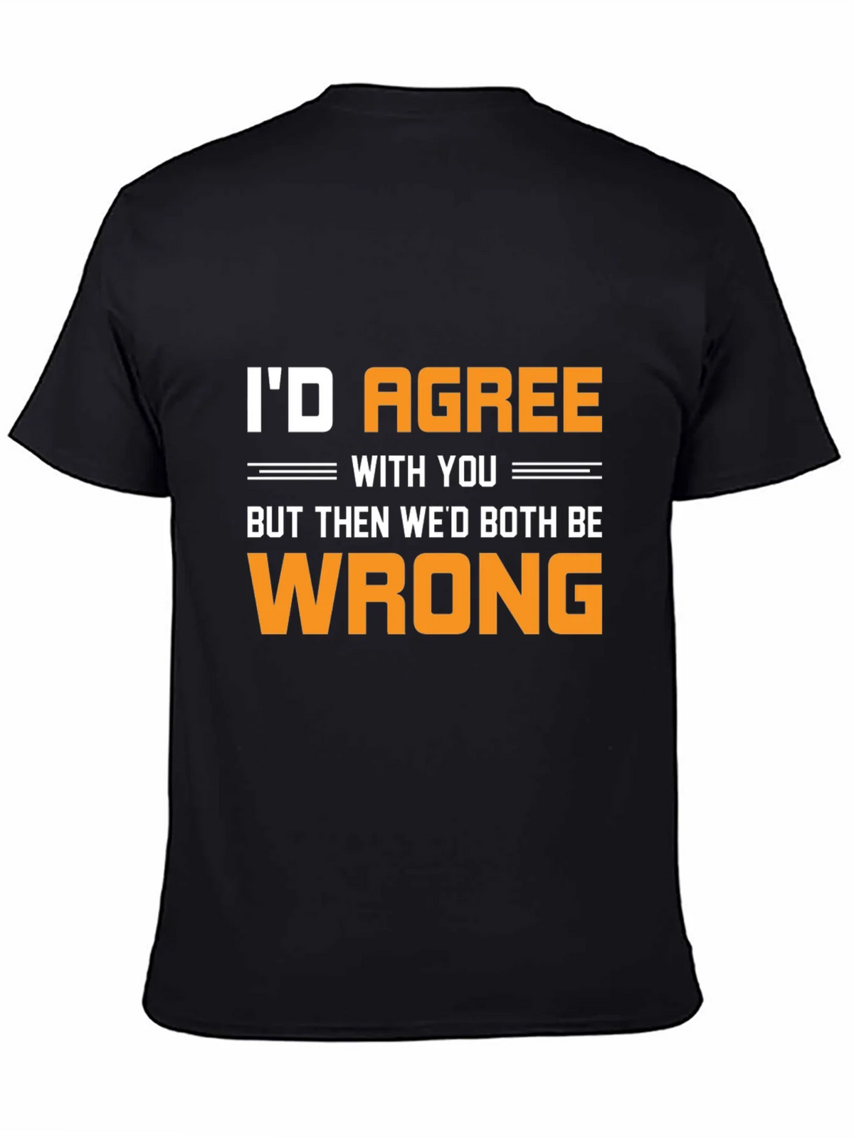 Funny Id Agree With You T-Shirt product image 4
