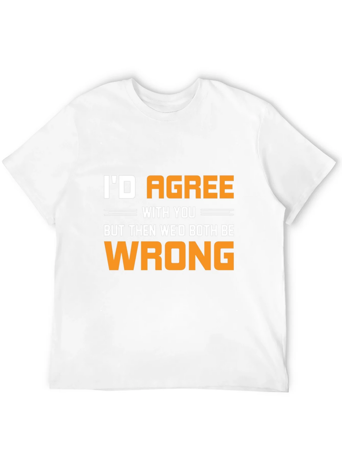 Funny Id Agree With You T-Shirt product image 10