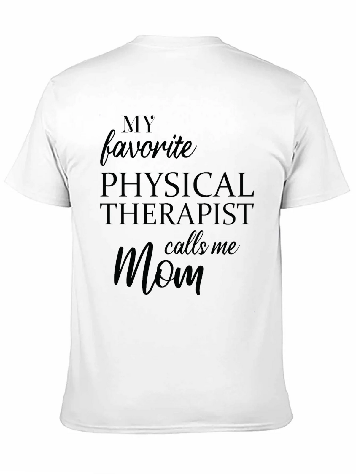 My Favorite Physical Therapist Calls Me Mom Black T-Shirt product image 10