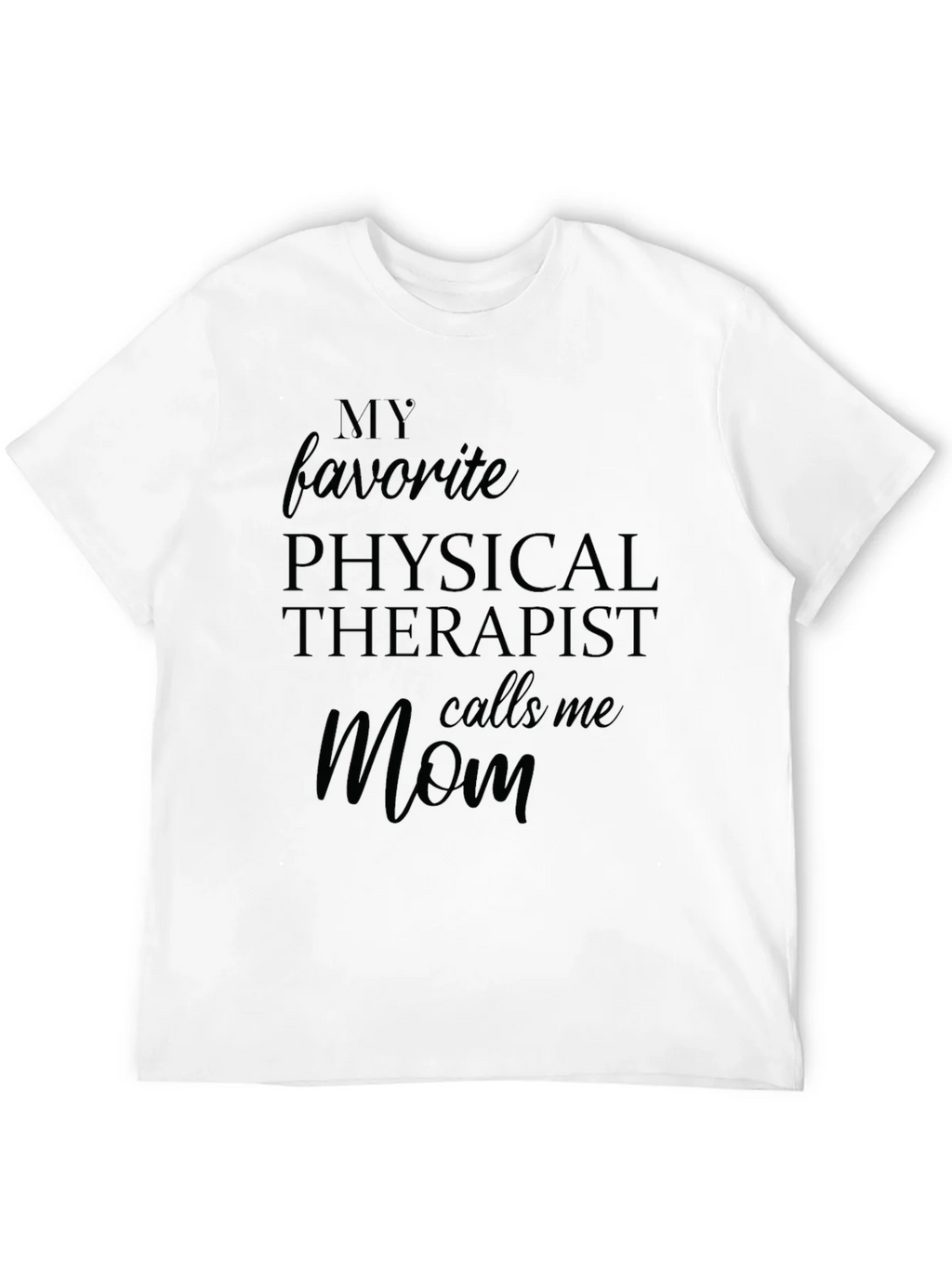My Favorite Physical Therapist Calls Me Mom Black T-Shirt product image 11