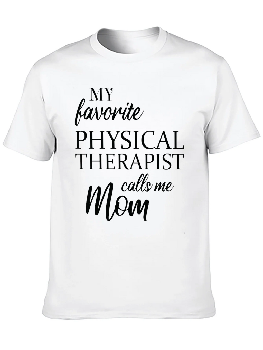 My Favorite Physical Therapist Calls Me Mom Black T-Shirt product image 9