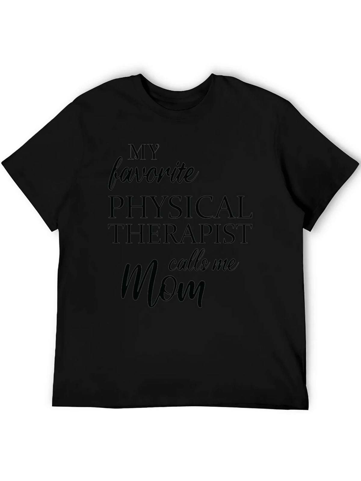 My Favorite Physical Therapist Calls Me Mom Black T-Shirt product image 5
