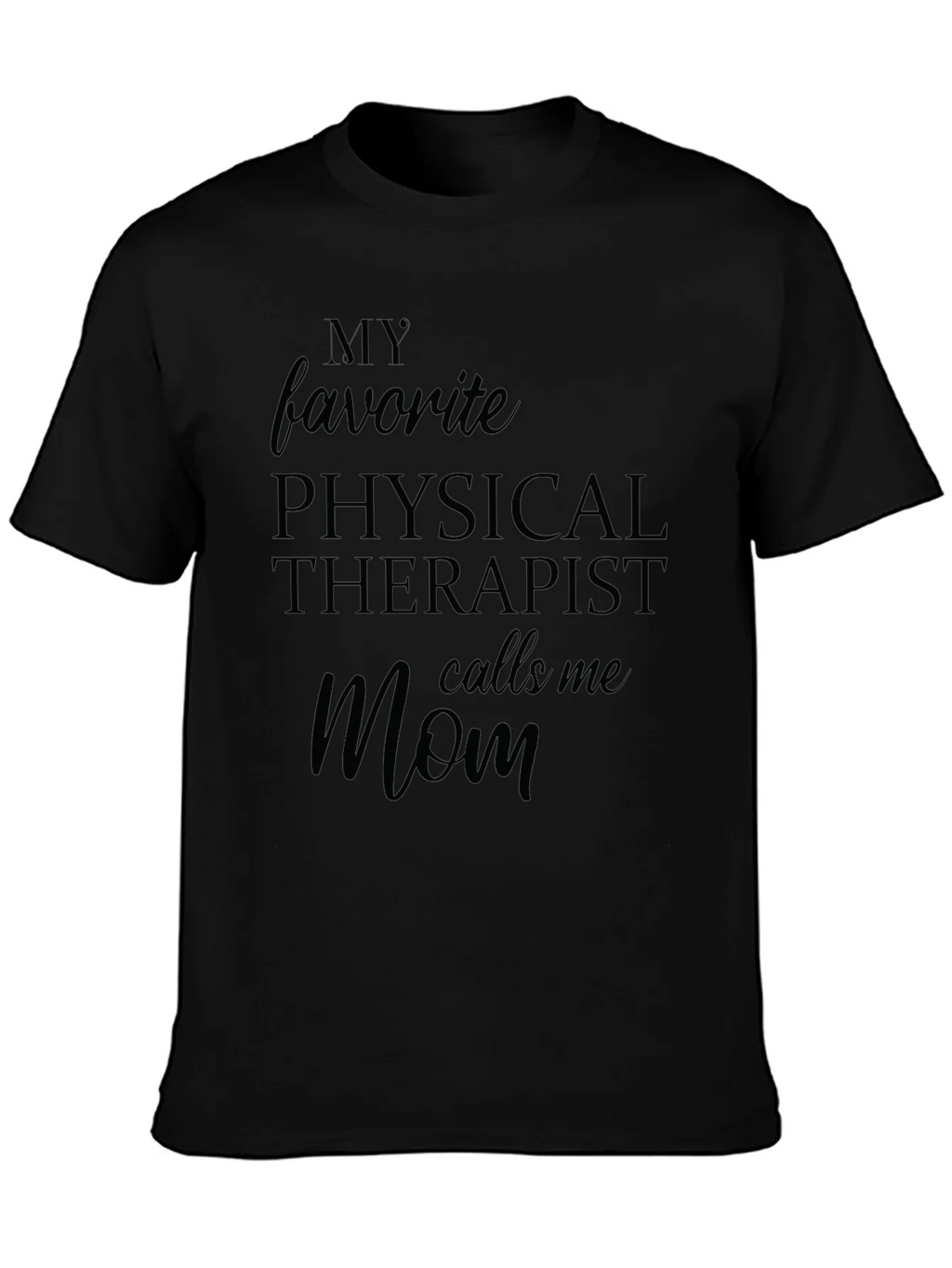 My Favorite Physical Therapist Calls Me Mom Black T-Shirt product image 3