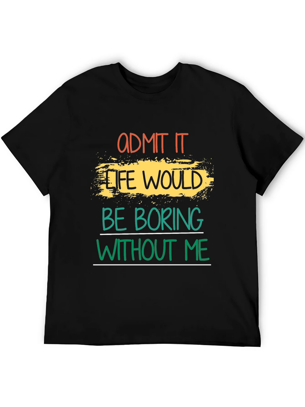 Admit It Life Would Be Boring T-Shirt product image 5