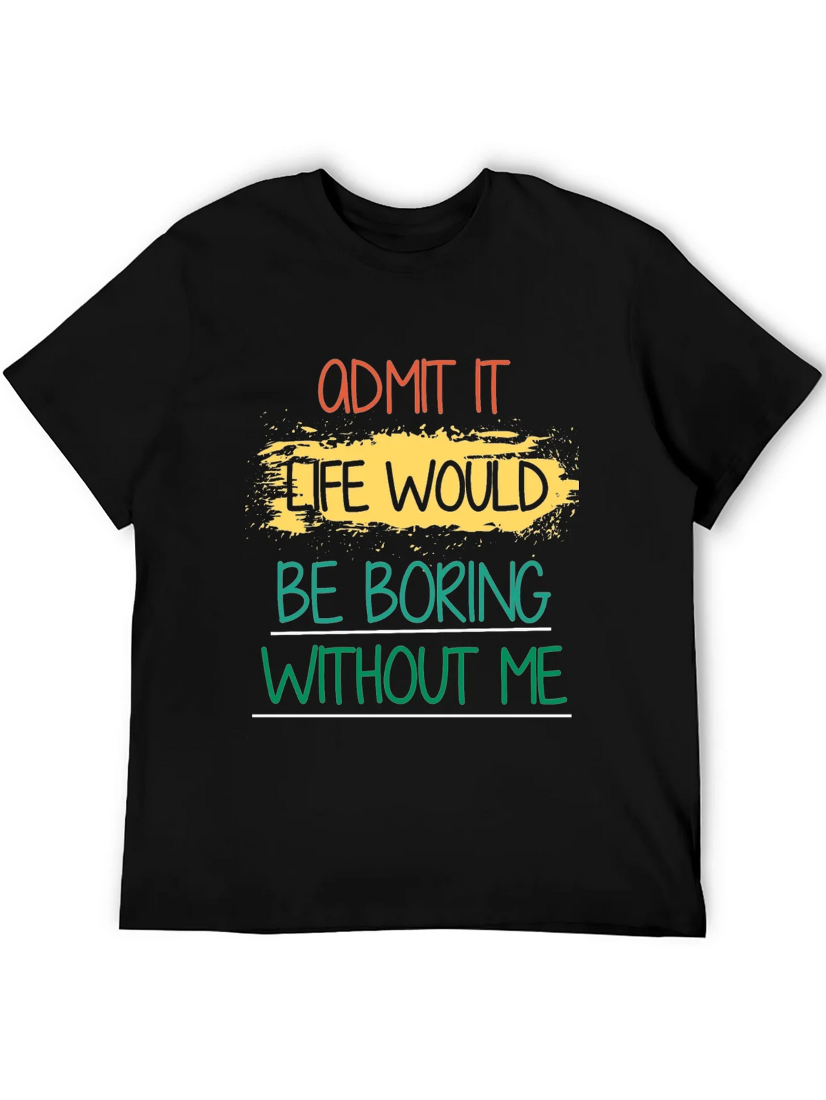 Admit It Life Would Be Boring T-Shirt product image 5