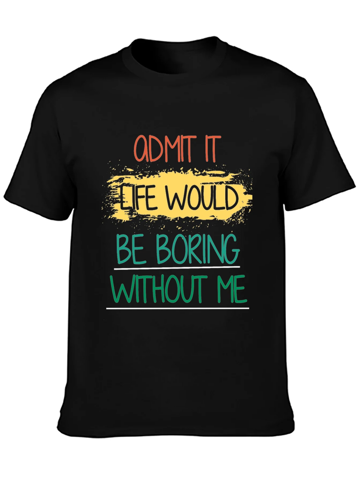 Admit It Life Would Be Boring T-Shirt product image 3