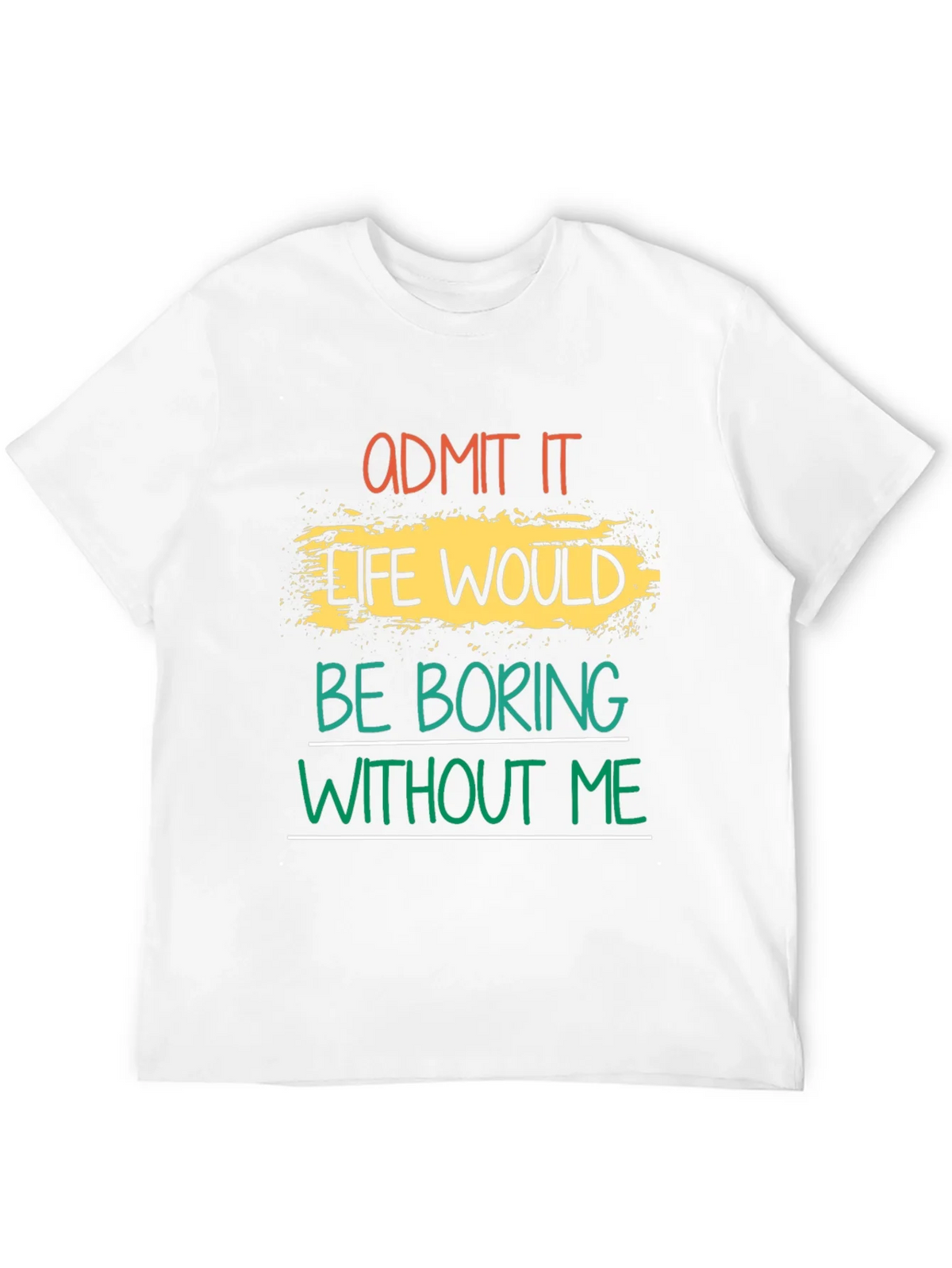 Admit It Life Would Be Boring T-Shirt product image 11