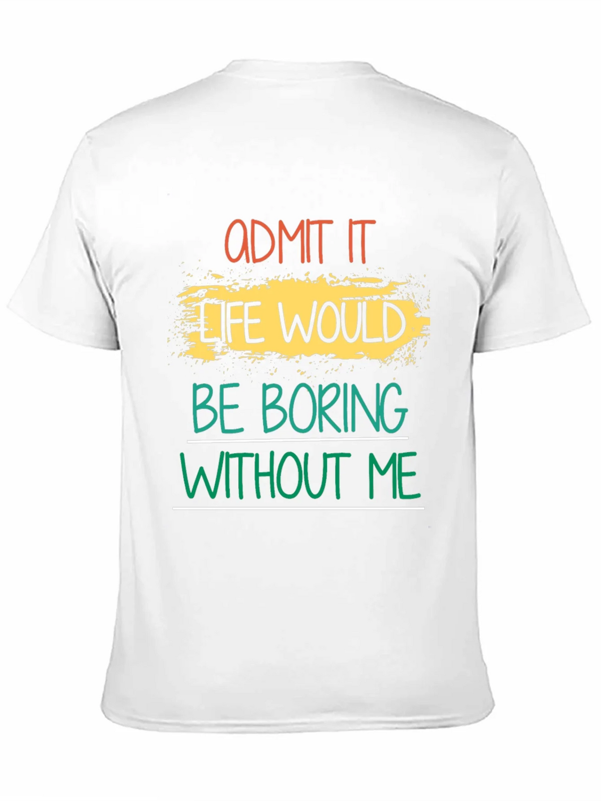 Admit It Life Would Be Boring T-Shirt product image 10