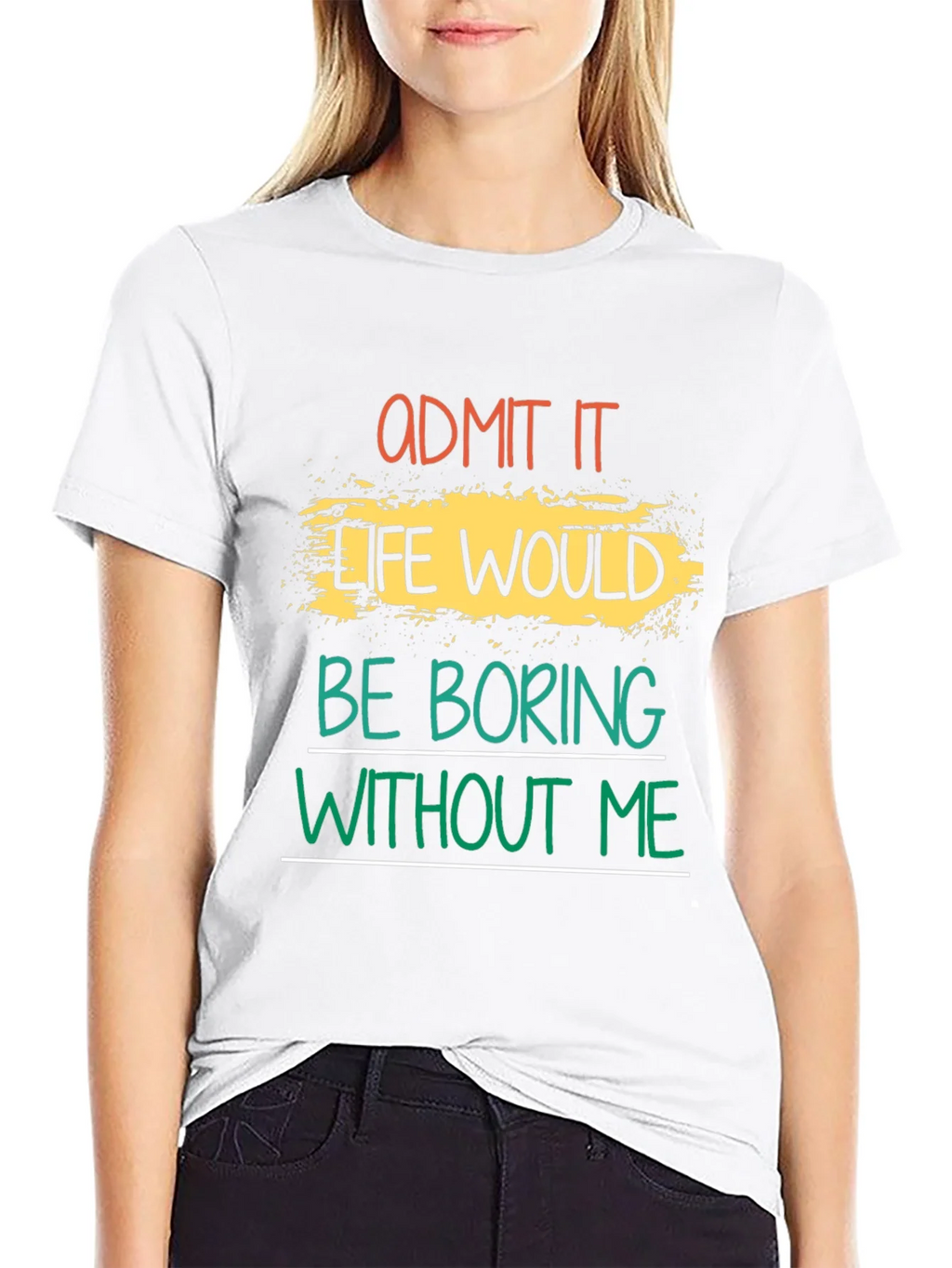 Admit It Life Would Be Boring T-Shirt product image 8