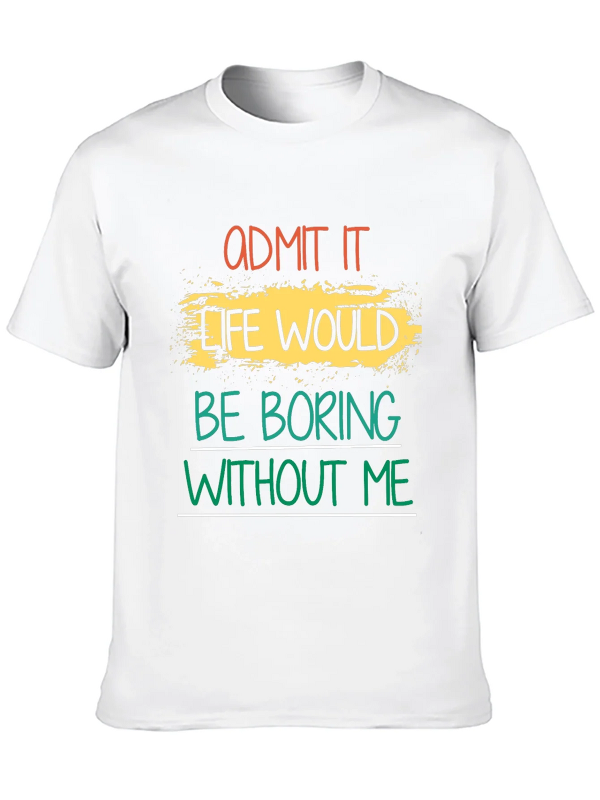 Admit It Life Would Be Boring T-Shirt product image 9