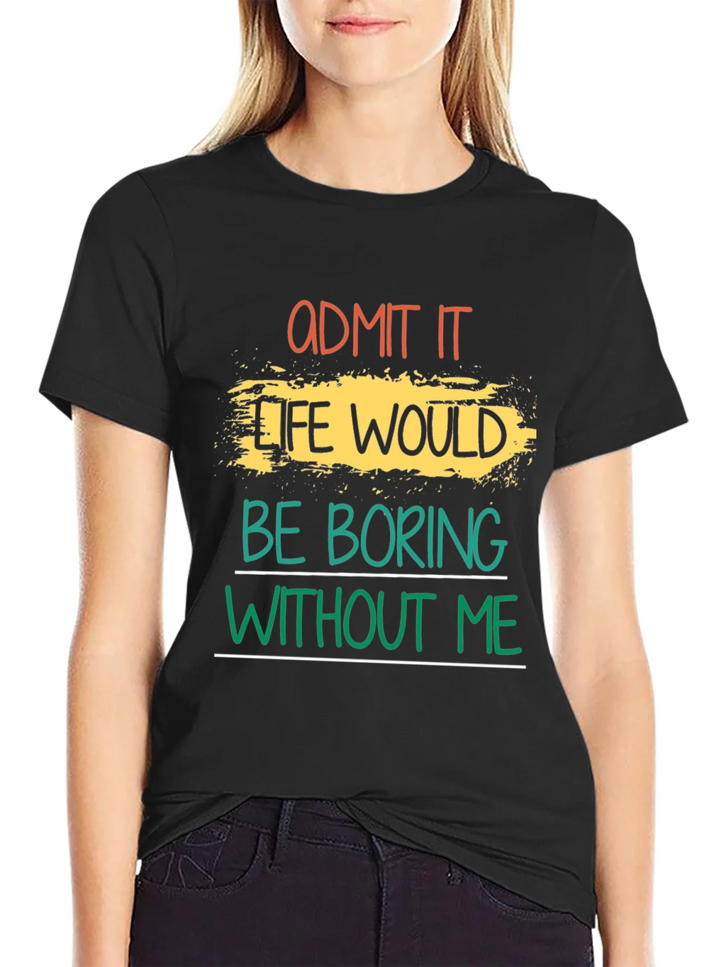 Admit It Life Would Be Boring T-Shirt product image 2