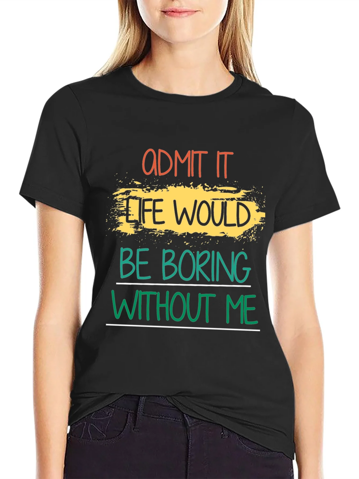 Admit It Life Would Be Boring T-Shirt product image 2