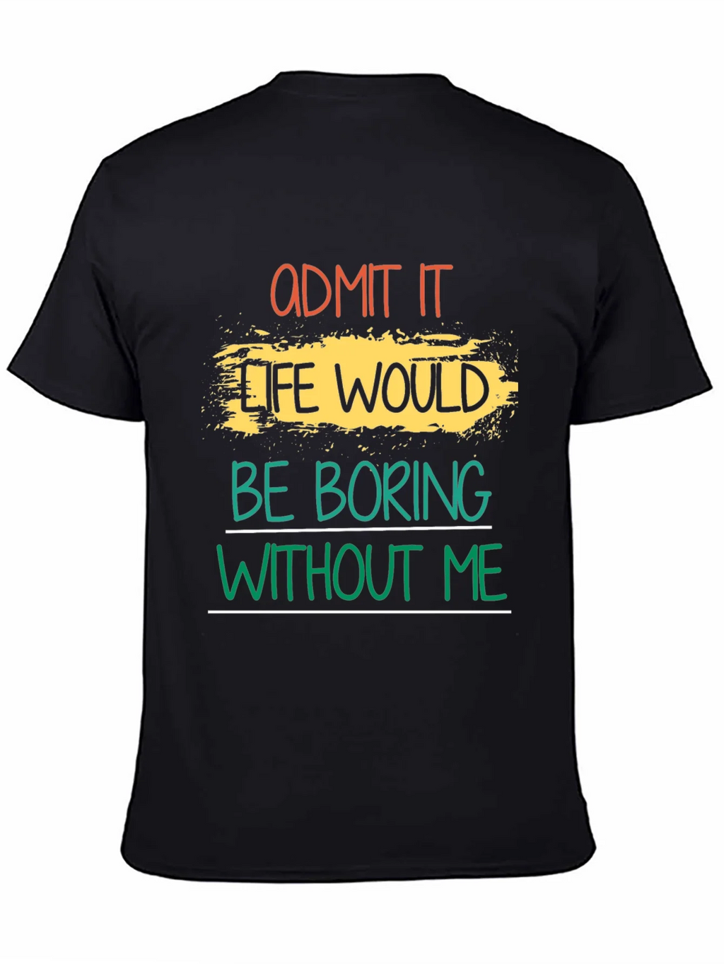 Admit It Life Would Be Boring T-Shirt product image 4