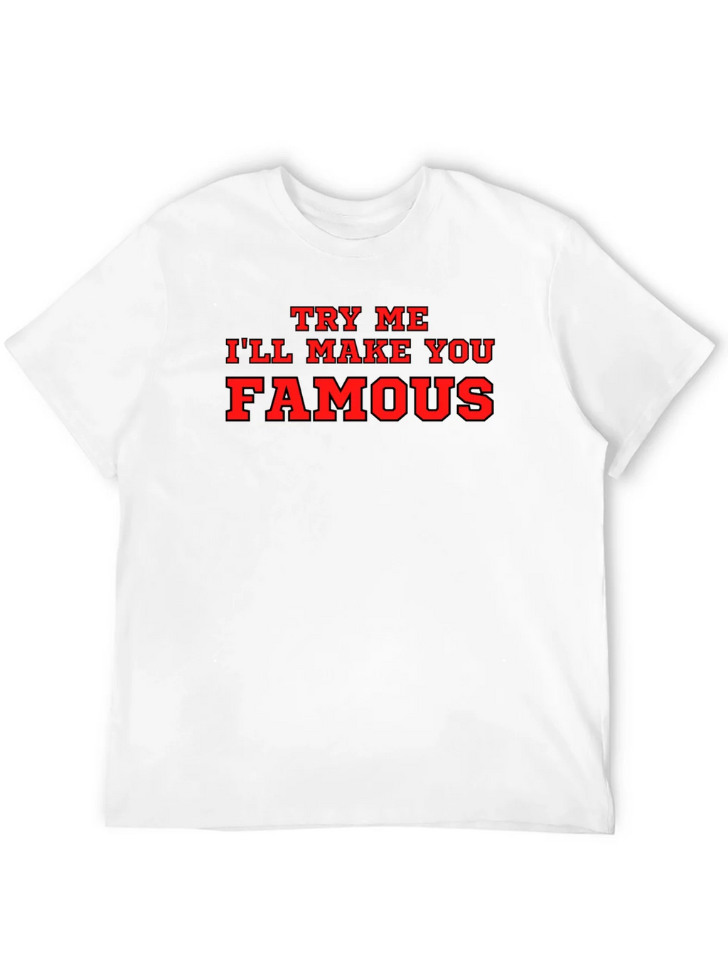 Try Me Ill Make You Famous Black T-Shirt product image 11