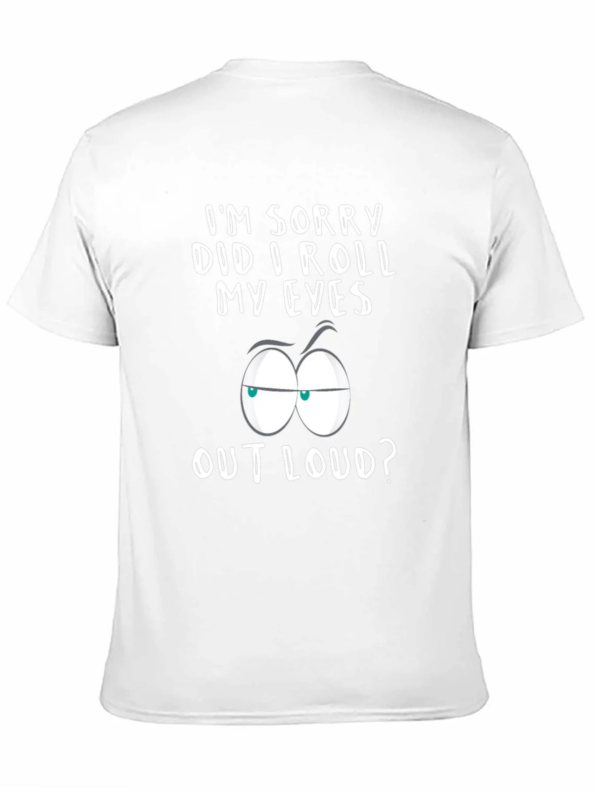 Sarcastic Graphic Tee - Im Sorry Did I Roll My Eyes? product image 10