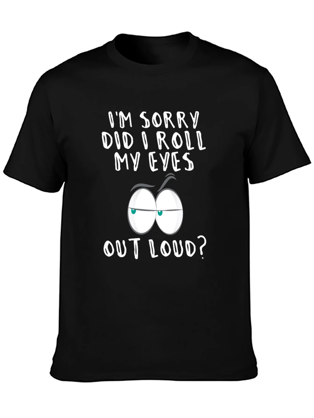 Sarcastic Graphic Tee - Im Sorry Did I Roll My Eyes? product image 3