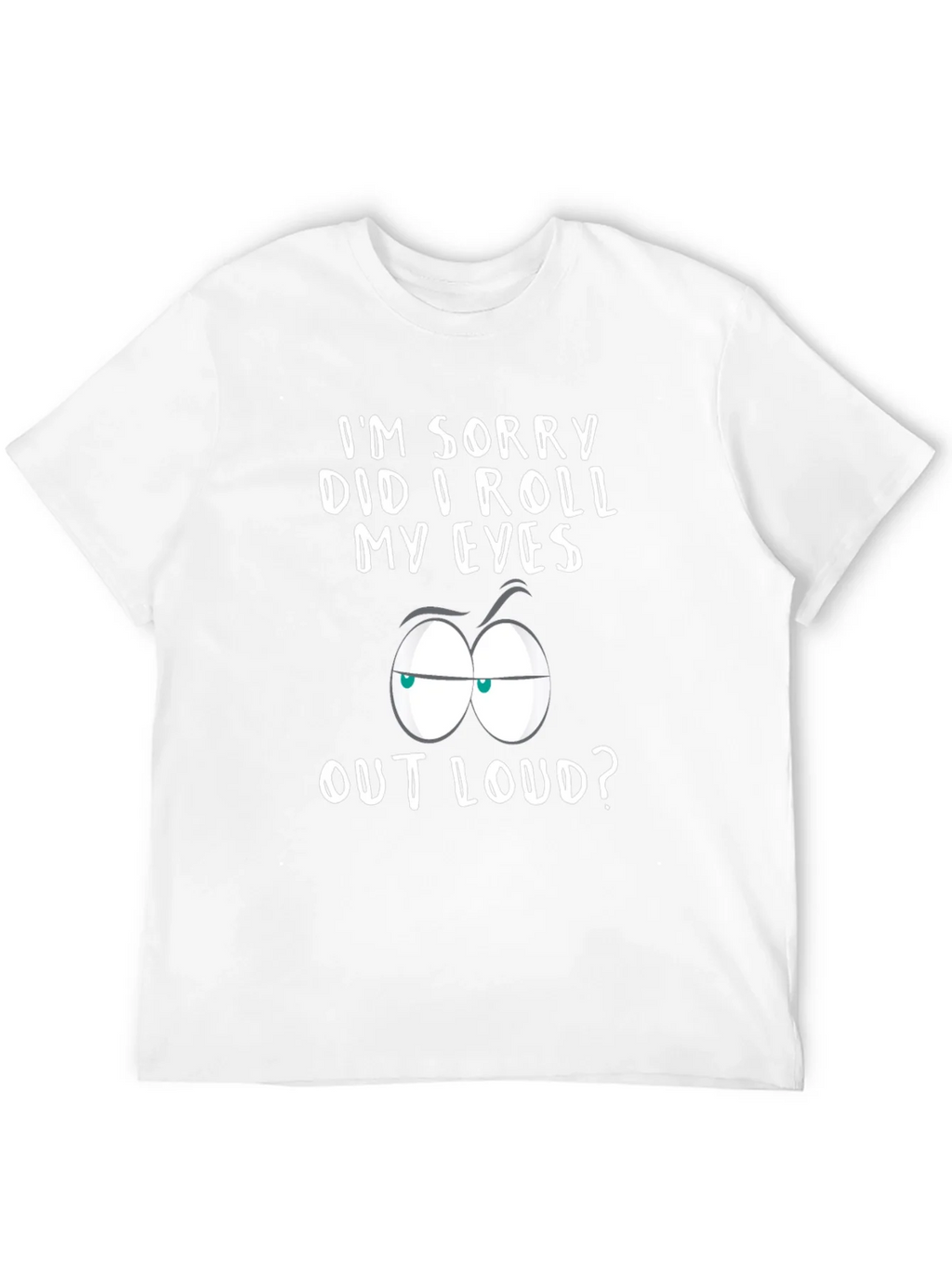 Sarcastic Graphic Tee - Im Sorry Did I Roll My Eyes? product image 11