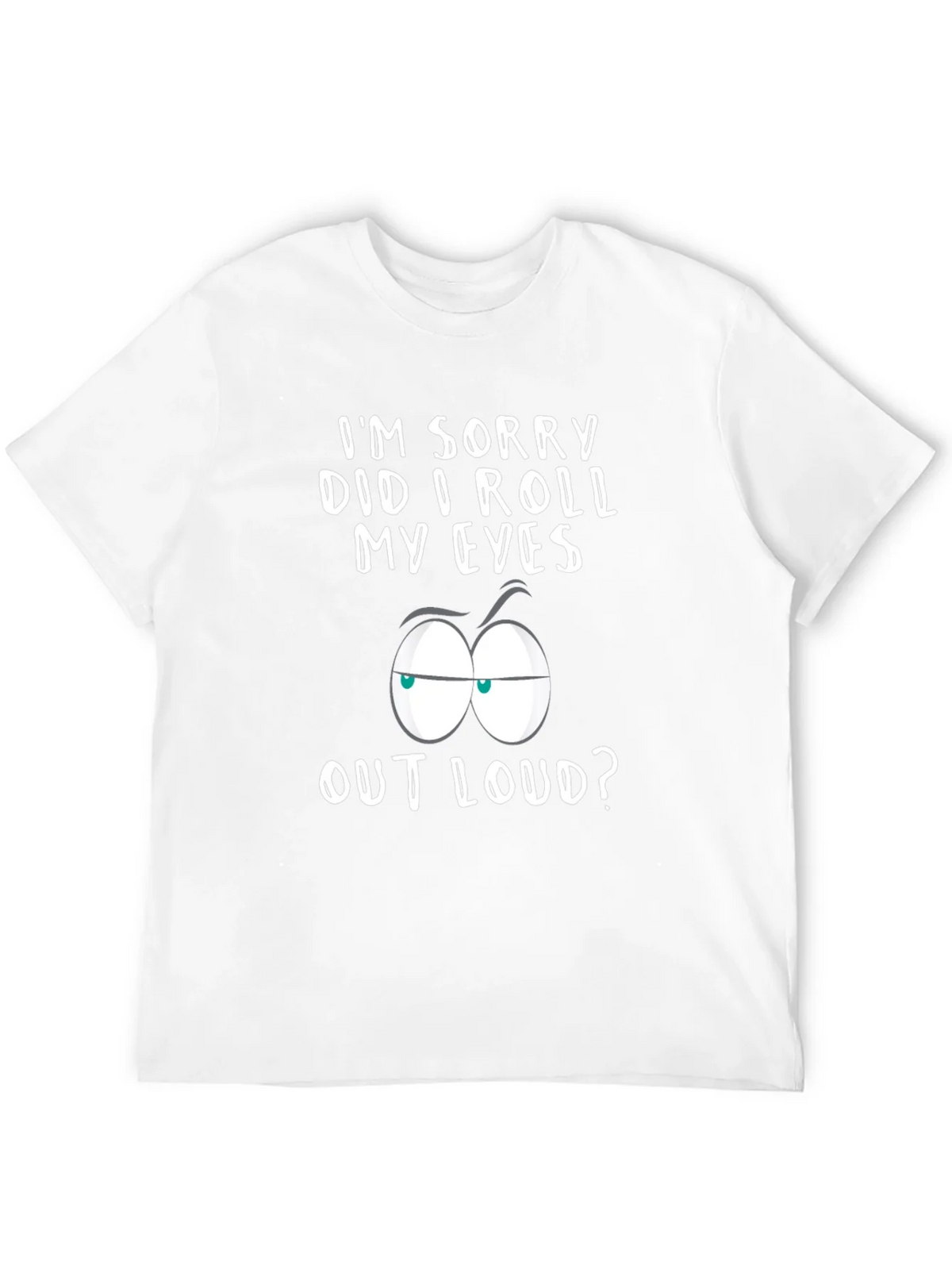 Sarcastic Graphic Tee - Im Sorry Did I Roll My Eyes? product image 11