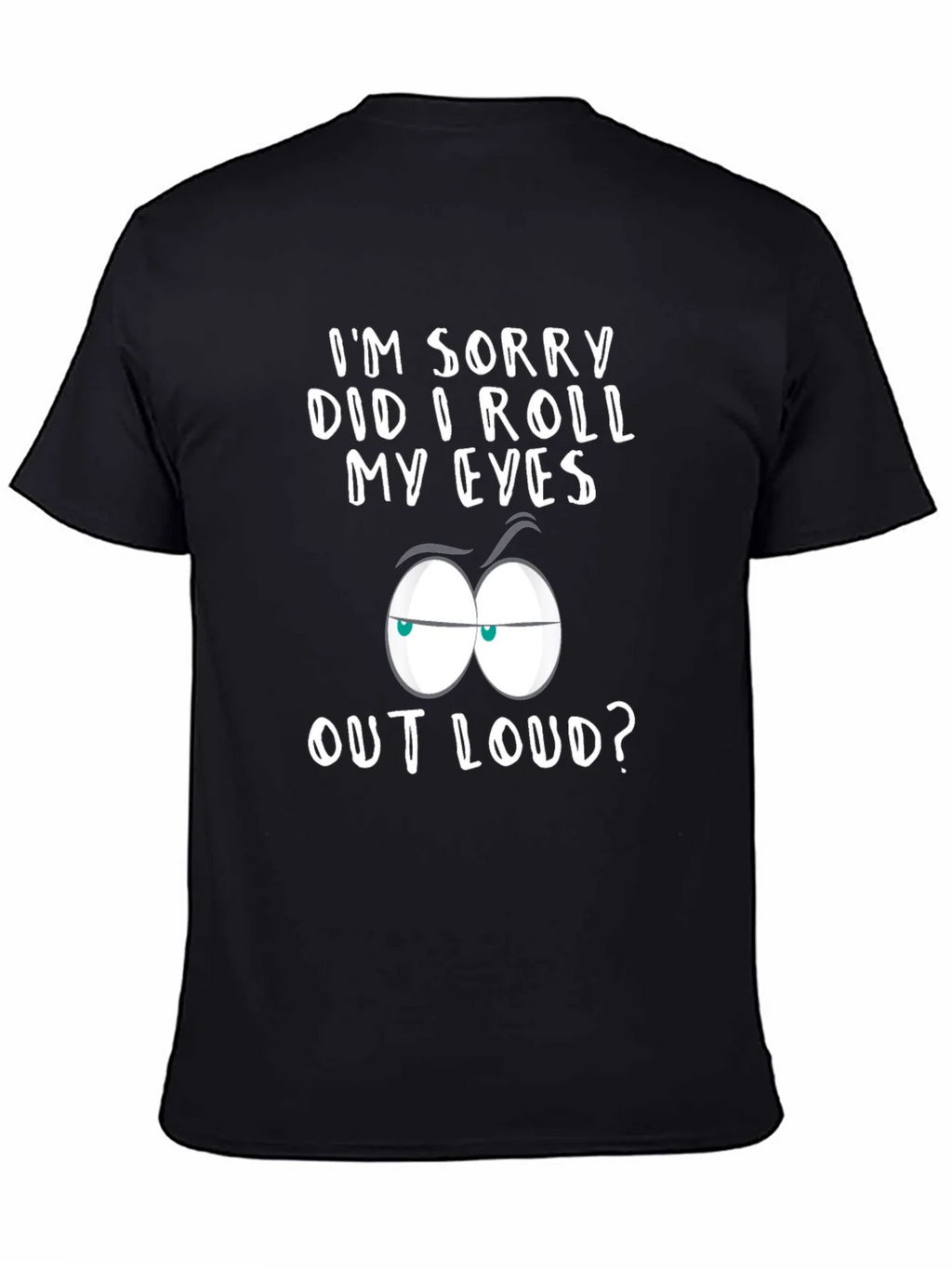 Sarcastic Graphic Tee - Im Sorry Did I Roll My Eyes? product image 4