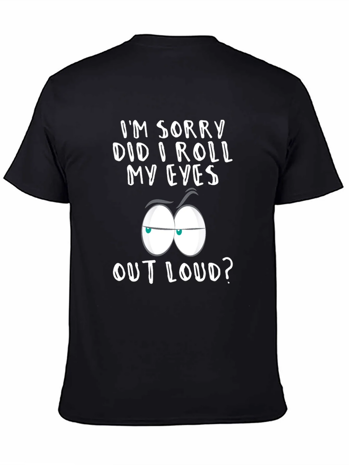 Sarcastic Graphic Tee - Im Sorry Did I Roll My Eyes? product image 4