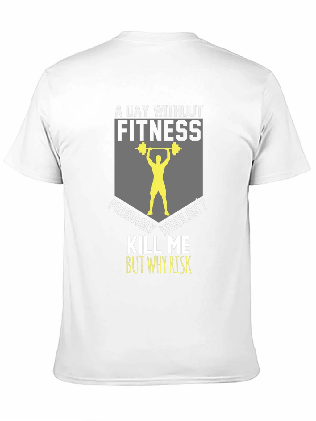 Fitness T-Shirt: A Day Without product image 10