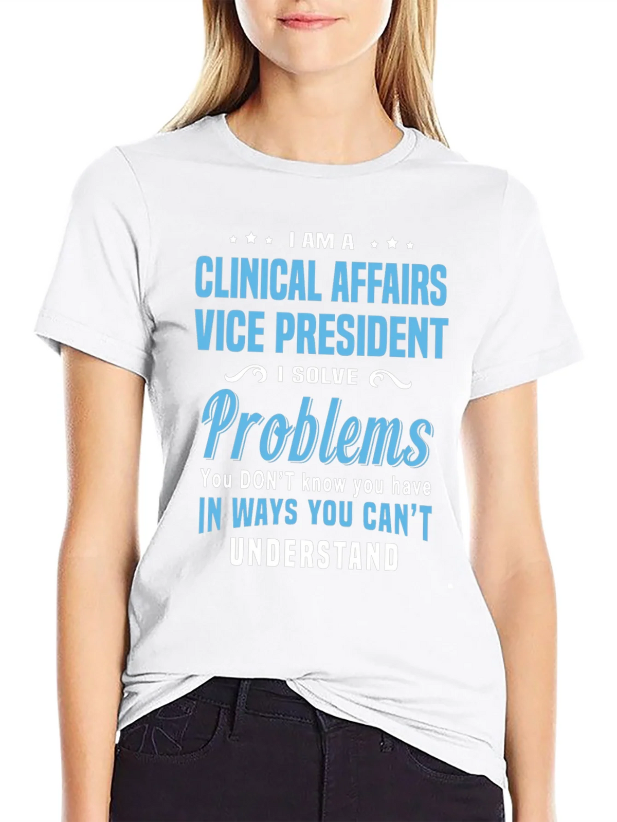 Clinical Affairs VP T-Shirt - I Solve Problems product image 8