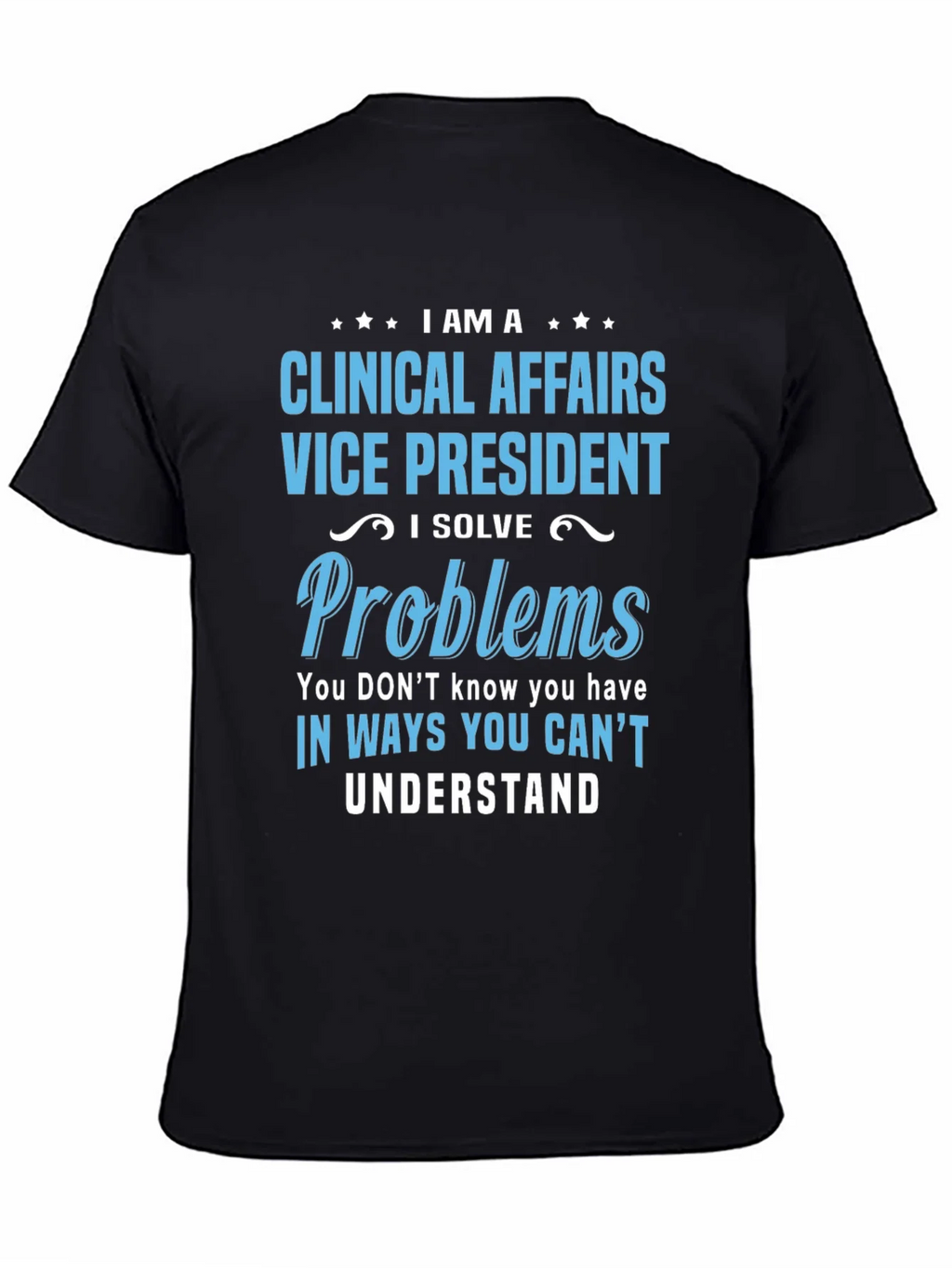 Clinical Affairs VP T-Shirt - I Solve Problems product image 4